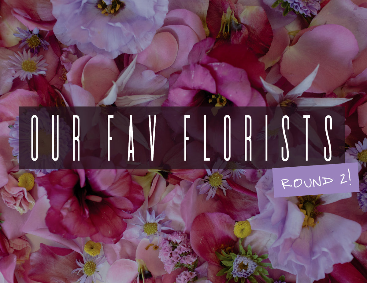 Our Fav Florists - Round 2