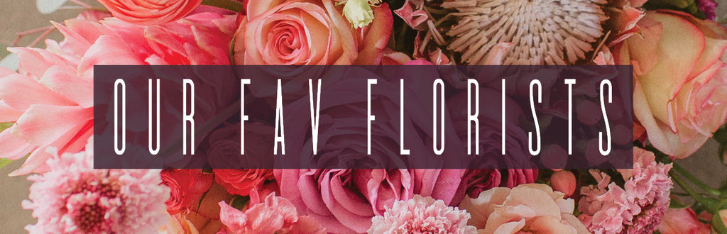 Our Fav Florists